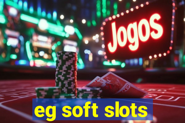 eg soft slots